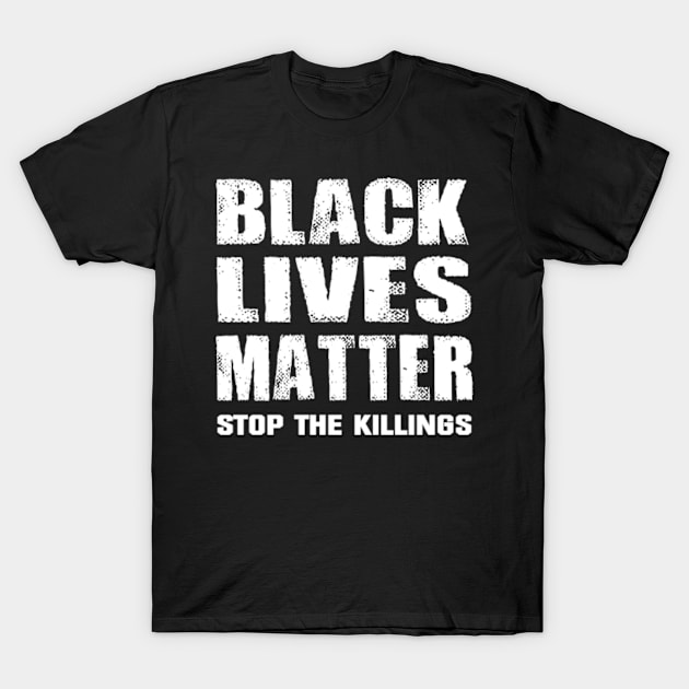 Black Lives Matter Stop the Killings W T-Shirt by Ratherkool